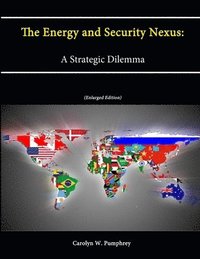 bokomslag The Energy and Security Nexus: A Strategic Dilemma (Enlarged Edition)
