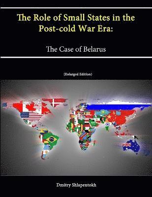 bokomslag The Role of Small States in the Post-cold War Era: The Case of Belarus (Enlarged Edition)