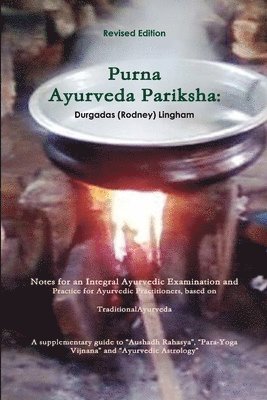Purna Ayurveda Pariksha: Notes for an Integral Ayurvedic Examination and Practice for Ayurvedic Practitioners, based on Traditional Ayurveda. 1