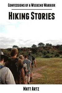 bokomslag Confessions of a Weekend Warrior: Hiking Stories