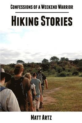 Confessions of a Weekend Warrior: Hiking Stories 1