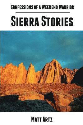 Confessions of a Weekend Warrior: Sierra Stories 1