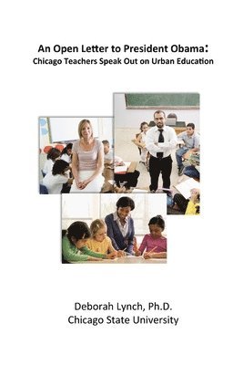Deborah Lynch - Open Letter to President Obama: Chicago Teachers Speak Out on Urban Education, Häftad