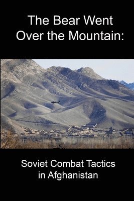 Bear Went Over the Mountain: Soviet Combat Tactics in Afghanistan