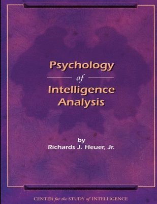 Federal Bureau of Investigation, by Richards J. Heuer, Jr. - Psychology of Intelligence Analysis, Häftad