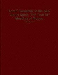 bokomslag Torah Gematria of the Set-Apart Spirit: The Tent of Meeting of Moses