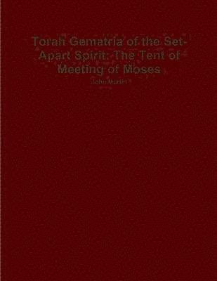 bokomslag Torah Gematria of the Set-Apart Spirit: The Tent of Meeting of Moses