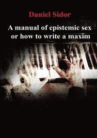 bokomslag Manual of Epistemic Sex Or How to Write a Maxim