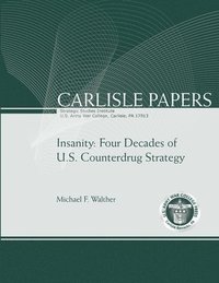 bokomslag Insanity: Four Decades of U.S. Counterdrug Strategy (Carlisle Paper) (Enlarged Edition)
