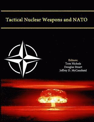 Tom Nichols, Douglas Stuart, Jeffrey D. McCausland, U.S. Army War College, Strategic Studies Institute - Tactical Nuclear Weapons and NATO (Enlarged Edition), Häftad