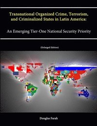 bokomslag Transnational Organized Crime, Terrorism, and Criminalized States in Latin America: An Emerging Tier-One National Security Priority (Enlarged Edition)