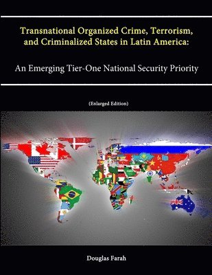 bokomslag Transnational Organized Crime, Terrorism, and Criminalized States in Latin America: An Emerging Tier-One National Security Priority (Enlarged Edition)