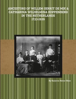 bokomslag Ancestors of Willem Gerrit de Mik & Catharina Wilhelmina Koppenberg in the Netherlands - 1723-1939