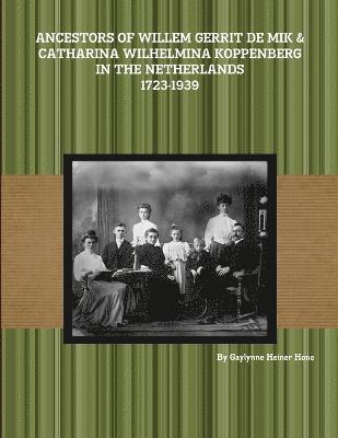 Ancestors of Willem Gerrit de Mik & Catharina Wilhelmina Koppenberg in the Netherlands - 1723-1939 1