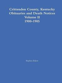 bokomslag Crittenden County, Kentucky Obituaries and Death Notices Volume II 1900-1905