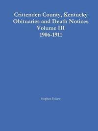 bokomslag Crittenden County, Kentucky Obituaries and Death Notices Volume III 1906-1911