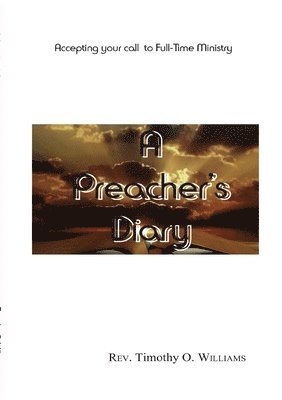 Timothy  O Williams, Timothy O. Williams, Rev.     Timothy  O Williams, Rev. Timothy O Williams - preacher's Diary, Häftad