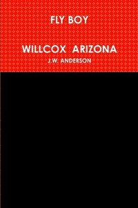 bokomslag Fly Boy Willcox Arizona