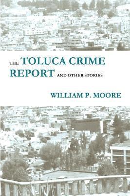 bokomslag The Toluca Crime Report and Other Stories