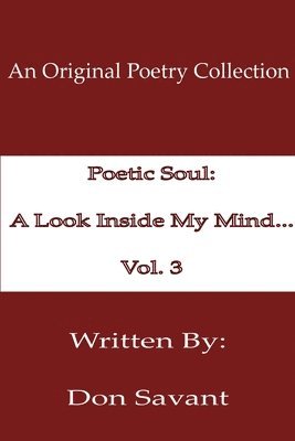 Poetic Soul: A Look Inside My Mind...Vol. 3