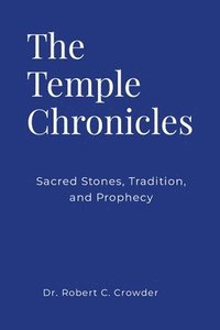 bokomslag The Temple Chronicles: Sacred Stones, Tradition, and Prophecy