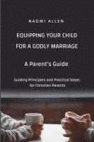 bokomslag Equipping Your Child for a Godly Marriage