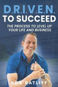 bokomslag D.R.I.V.E.N. To Succeed: The Process to Level Up Your Life and Business