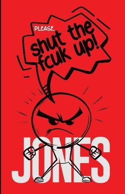 Please, Shut The Fcuk Up!