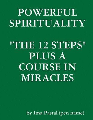 bokomslag Powerful Spirituality: "the 12 Steps" Plus A Course in Miracles