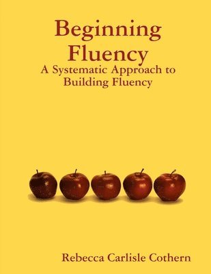 Beginning Fluency: A Systematic Approach to Building Fluency 1