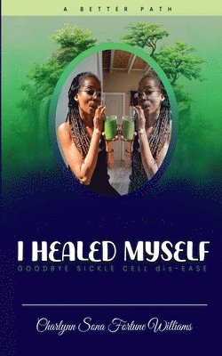 bokomslag I Healed Myself... Goodbye... Sickle Cell dis-Ease