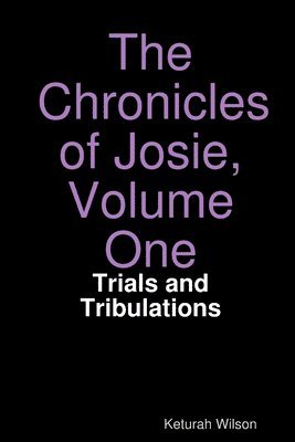 The Chronicles of Josie, Volume One: Trials and Tribulations 1