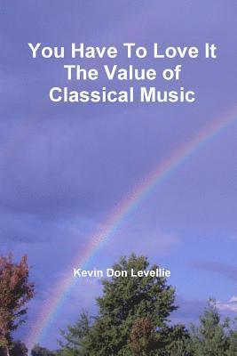 You Have to Love it the Value of Classical Music 1