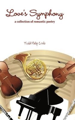 Todd Philip Lentz - Love's Symphony, Inbunden