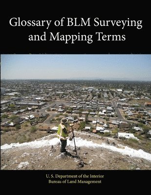 U. S. Department of the Interior, Bureau of Land Management - Glossary of BLM Surveying and Mapping Terms, Häftad