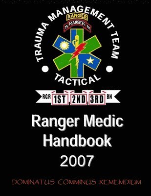 U.S. Department of Defense, U.S. Army Special Operations Command - Ranger Medic Handbook: 75th Ranger Regiment Trauma Management Team (Tactical) (2007 Edition), Häftad