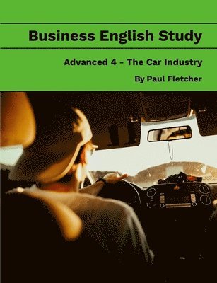Paul Fletcher - Business English Study - Advanced 4 - The Car Industry, Häftad