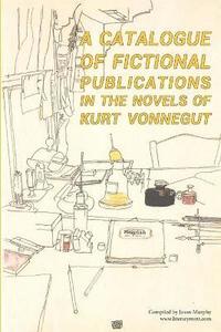 bokomslag A Catalogue of Fictional Publications in the Novels of Kurt Vonnegut