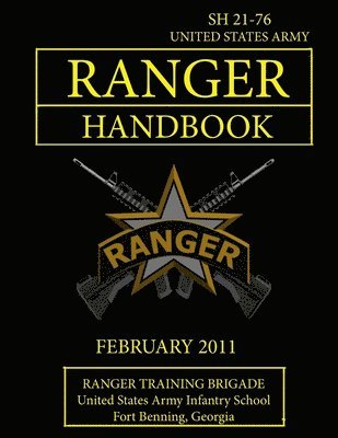 Ranger Training Brigade, U.S. Army Infantry School, U.S. Department of the Army - Ranger Handbook: U.S. Army Ranger Handbook SH 21-76 (Revised FEBRUARY 2011), Häftad