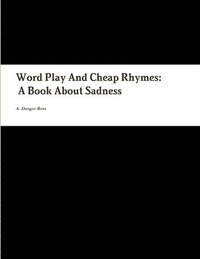 bokomslag Word Play And Cheap Rhymes: A Book About Sadness