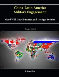 bokomslag China-Latin America Military Engagement: Good Will, Good Business, and Strategic Position [Enlarged Edition]
