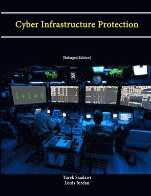 Tarek Saadawi, Louis Jordan, Strategic Studies Institute, U.S. Army War College - Cyber Infrastructure Protection [Enlarged Edition], Häftad