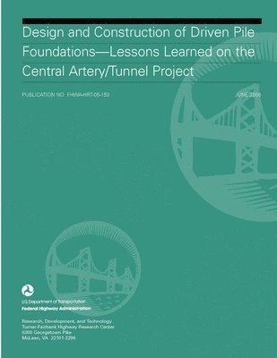 Federal Highway Administration, Aaron S. Bradshaw, Christopher D.P. Baxter - Design and Construction of Driven Pile Foundations: Lessons Learned on the Central Artery/Tunnel Project, Häftad