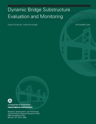Federal Highway Administration, Larry D. Olson, P.E. - Dynamic Bridge Substructure Evaluation and Monitoring, Häftad