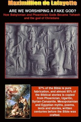 bokomslag ARE WE WORSHIPING A FAKE GOD? How Babylonian and Phoenician Gods Became Yahweh and the God of Christians