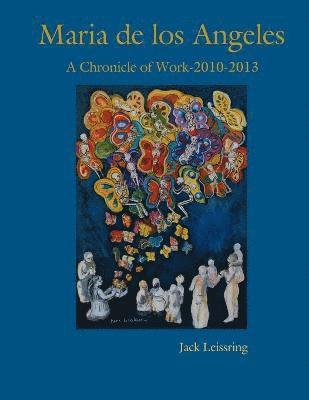 Maria de los Angeles, A Chronicle of Work, 2010-2013