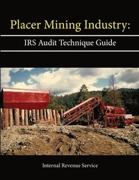bokomslag Placer Mining Industry: IRS Audit Technique Guide