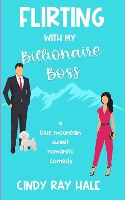 bokomslag Flirting With My Billionaire Boss: A Blue Mountain Sweet Romantic Comedy