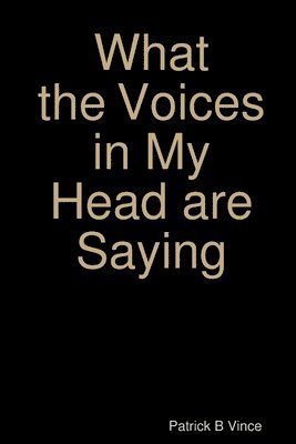 bokomslag What the Voices in My Head are Saying ...