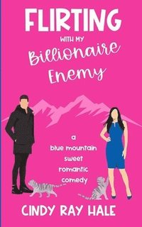 bokomslag Flirting With My Billionaire Enemy: A Blue Mountain Sweet Romantic Comedy